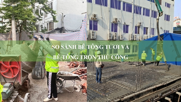 Bê tông tươi và bê tông trộn thủ công: Loại nào phù hợp với công trình của bạn?